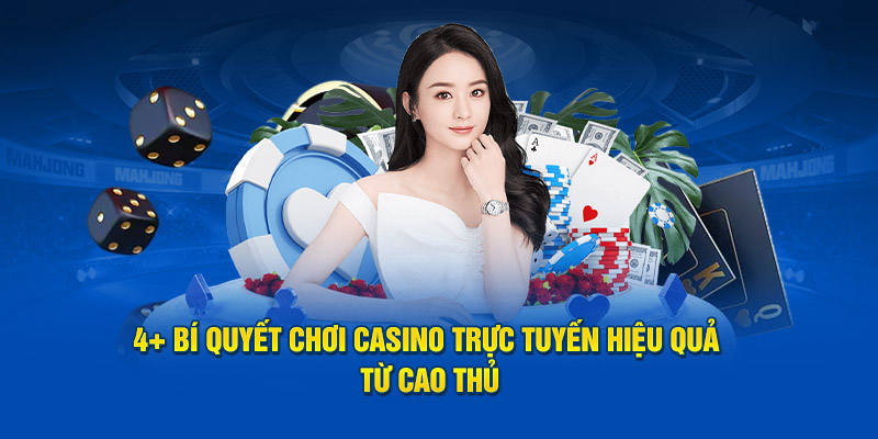 4+ bí quyết chơi casino trực tuyến hiệu quả 