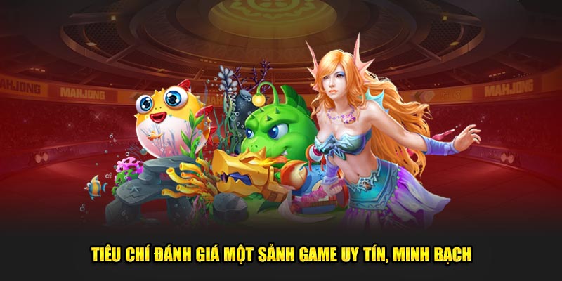 Tiêu chí đánh giá một sảnh game uy tín, minh bạch