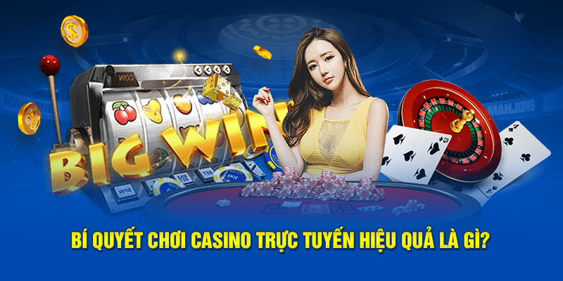 Bí quyết chơi casino online hiệu quả là gì 